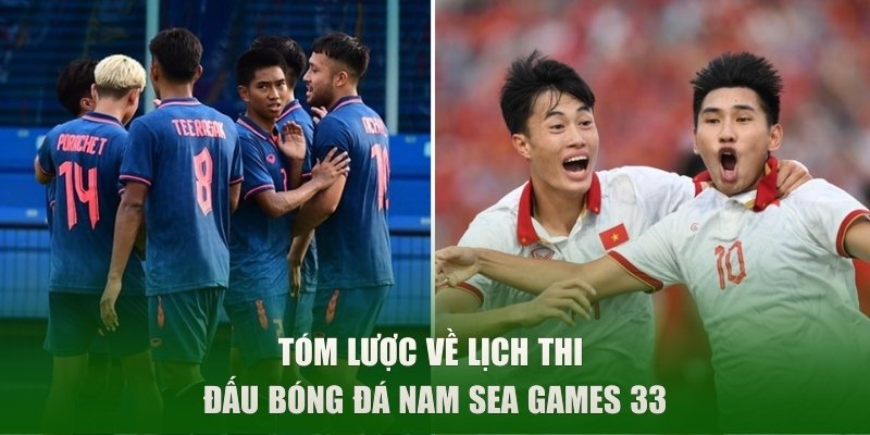 Tóm lược về lịch thi đấu bóng đá nam SEA Games 33